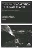 The Law of Adaptation to Climate Change di Michael B. Gerrard edito da American Bar Association