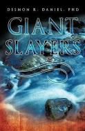 Giant Slayers di Phd Desmon R. Daniel edito da XULON PR