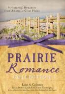 The Prairie Romance Collection: 9 Historical Romances from America's Great Plains di Cathy Marie Hake, Judith Miller, Lynn A. Coleman edito da Barbour Publishing