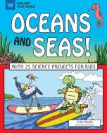 Oceans and Seas!: With 25 Science Projects for Kids di Anita Yasuda edito da NOMAD PR