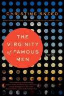 The Virginity Of Famous Men di Christine Sneed edito da Bloomsbury Publishing Plc