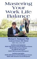 Mastering Your Work Life Balance di Michael C. Redmond edito da Booklocker.com, Inc.