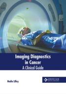 Imaging Diagnostics in Cancer: A Clinical Guide edito da AMERICAN MEDICAL PUBLISHERS