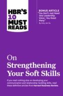 Hbr's 10 Must Reads on Strengthening Your Soft Skills di Harvard Business Review edito da HARVARD BUSINESS REVIEW PR