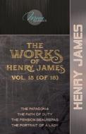 The Works of Henry James, Vol. 15 (of 18): The Patagonia; The Path Of Duty; The Pension Beaurepas; The Portrait of a Lady di Henry James edito da LIGHTNING SOURCE INC