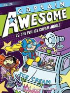 Captain Awesome vs. the Evil Ice Cream Jingle, 24 di Stan Kirby edito da LITTLE SIMON