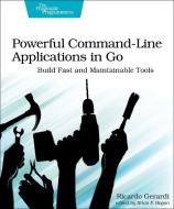 Powerful Command-Line Applications in Go: Build Fast and Maintainable Tools di Ricardo Gerardi edito da PRAGMATIC BOOKSHELF