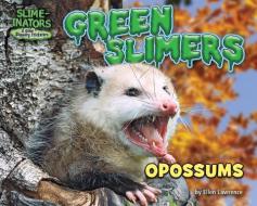 Green Slimers: Opossums di Ellen Lawrence edito da BEARPORT PUB CO INC