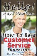 Hello, May I Help You?: How to Become a Customer Service Superstar di Kevin Hairston edito da LIGHTNING SOURCE INC