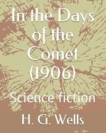In the Days of the Comet (1906): Science Fiction di H. G. Wells edito da LIGHTNING SOURCE INC