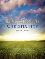 Revitalizing Christianity Study Guide di Charlie Webster edito da FRIESENPR