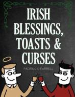 Irish Blessings Toasts & Curses di Padraic O'Farrell edito da The Mercier Press Ltd