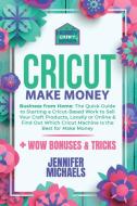 Cricut Make Money di Jennifer Michaels edito da Jennifer Michaels