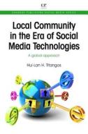 Local Community in the Era of Social Media Technologies: A Global Approach di Hui-Lan Titangos edito da CHANDOS PUB