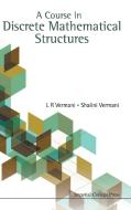 A Course in Discrete Mathematical Structures di L. R. Vermani, Shalini Vermani edito da IMPERIAL COLLEGE PRESS