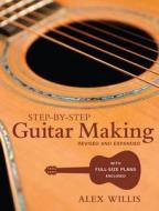 Step-by-step Guitar Making di Alex Willis edito da Guild Of Master Craftsman Publications Ltd