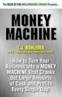 Money Machine di T. J. Rohleder edito da MORE INC