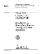 Year 2000 Computing Challenge: Sba Needs to Strengthen Systems Testing to Ensure Readiness di United States General Accounting Office edito da Createspace Independent Publishing Platform