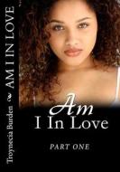 Am I in Love?: Part One di Troynecia J. Burden edito da Createspace Independent Publishing Platform