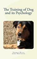 The Training of Dog and Its Psychology di Thomas Wesley Mills, John Monteith edito da Createspace Independent Publishing Platform