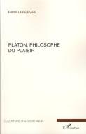 Platon, philosophe du plaisir di René Lefebvre edito da Editions L'Harmattan
