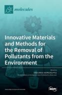 Innovative Materials and Methods for the Removal of Pollutants from the Environment di CHIARA BISIO edito da MDPI AG