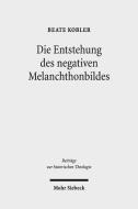 Die Entstehung des negativen Melanchthonbildes di Beate Kobler edito da Mohr Siebeck GmbH & Co. K