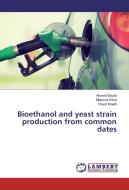Bioethanol and yeast strain production from common dates di Ahmed Boulal, Mebrouk Kihal, Cherif Khelifi edito da LAP Lambert Academic Publishing
