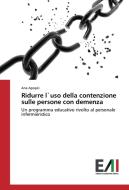 Ridurre l`uso della contenzione sulle persone con demenza di Ana Apopei edito da Edizioni Accademiche Italiane