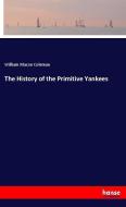 The History of the Primitive Yankees di William Macon Coleman edito da hansebooks