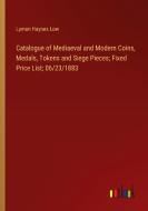 Catalogue of Mediaeval and Modern Coins, Medals, Tokens and Siege Pieces; Fixed Price List; 06/23/1883 di Lyman Haynes Low edito da Outlook Verlag
