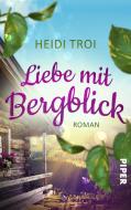 Liebe mit Bergblick di Heidi Troi edito da Piper Verlag GmbH