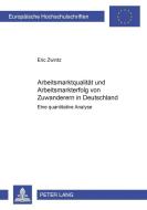 Arbeitsmarktqualität und Arbeitsmarkterfolg von Zuwanderern in Deutschland di Eric Zwintz edito da Lang, Peter GmbH