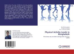 Physical Activity Levels in Bangladesh di Md. Moniruzzaman, M. Mostafa Zaman, M. S. A. Mansur Ahmed edito da LAP Lambert Academic Publishing