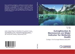 Eutrophication & Bioresources are Major Indicator for Wetlands Health di R. K. Garg, R. J. Rao edito da LAP Lambert Academic Publishing