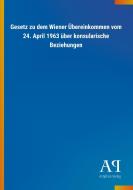 Gesetz zu dem Wiener Übereinkommen vom 24. April 1963 über konsularische Beziehungen edito da Outlook Verlag