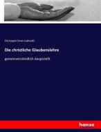 Die christliche Glaubenslehre di Christoph Ernst Luthardt edito da hansebooks