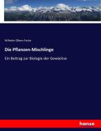 Die Pflanzen-Mischlinge di Wilhelm Olbers Focke edito da hansebooks