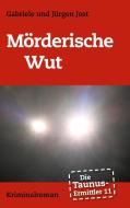 Die Taunus-Ermittler Band 11 - Mörderische Wut di Gabriele Jost, Jürgen Jost edito da Books on Demand