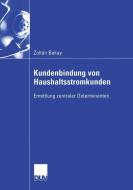Kundenbindung von Haushaltsstromkunden di Zoltan Bakay edito da Deutscher Universitätsverlag