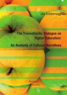 The Transatlantic Dialogue on Higher Education: An Analysis of Cultural Narratives di Ulla Kriebernegg edito da Logos Verlag Berlin
