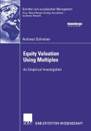 Equity Valuation Using Multiples di Andreas Schreiner edito da Deutscher Universitätsvlg