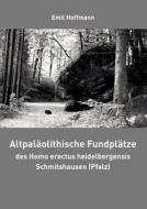Altpaläolithische Fundplätze des Homo erectus heidelbergensis Schmitshausen (Pfalz) di Emil Hoffmann edito da Books on Demand