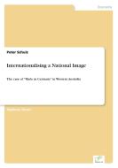 Internationalising a National Image di Peter Schulz edito da Diplom.de