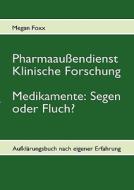 Pharmaaußendienst, klinische Forschung. Medikamente: Segen oder Fluch? di Megan Foxx edito da Books on Demand