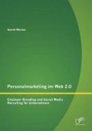 Personalmarketing im Web 2.0: Employer Branding und Social Media Recruiting für Unternehmen di Werner Astrid edito da Diplomica Verlag