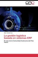 La gestión logística basada en sistemas ERP di Aitor Urzelai Inza edito da EAE