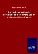 Practical Suggestions in Borderland Surgery for the Use of Students and Practitioners di Gustavus M. Blech edito da Salzwasser-Verlag GmbH