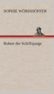 Robert Der Schiffsjunge di Sophie Worishoffer edito da Tredition Classics