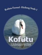 Kofutu Formel Heilung: Stufe 1 di Energy-Teaching Ch Kofutu Europa edito da Rubinenergie-Verlag Gmbh